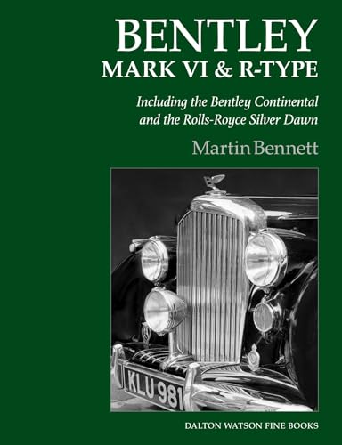 Bentley Mark VI & R-Type: Including the Bentley Continental and the Rolls-Royce Silver Dawn von Dalton Watson Fine Books