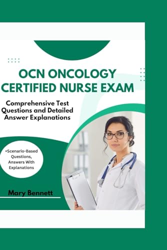 OCN ONCOLOGY CERTIFIED NURSE EXAM:: Comprehensive Test Questions and Detailed Answer Explanations (+Scenario-Based Questions, Answers With Explanations) von Independently published