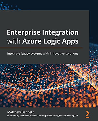 Enterprise Integration with Azure Logic Apps: Integrate legacy systems with innovative solutions von Packt Publishing