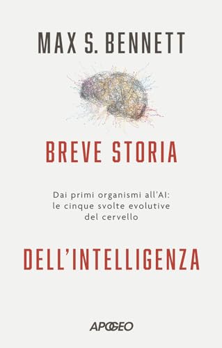 Breve storia dell'intelligenza. Dai primi organismi all'AI: le cinque svolte evolutive del cervello (Apogeo Saggi) von Apogeo
