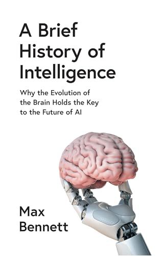 A Brief History of Intelligence: Why the Evolution of the Brain Holds the Key to the Future of AI