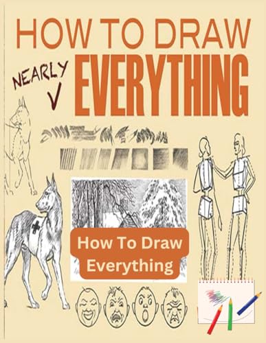How To Draw Everything: How to Draw Everything: A Complete Guide to Mastering Sketching and Illustration von Independently published