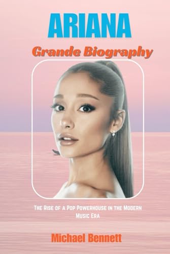 Ariana Grande Biography: The Rise of a powerhouse in the modern music era Ariana Grande Biography: The Rise of a powerhouse in the modern music era von Independently published