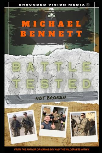 Battle Tested: Not Broken: Survival isn't enough...this is about living. (Grounded Vision Media) von Independently published