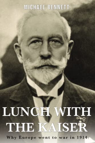 Lunch with the Kaiser: Why Europe went to war in 1914 von Independently Published