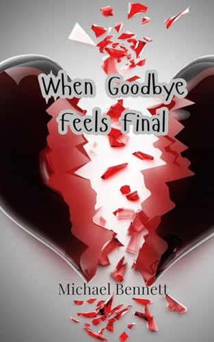 When Goodbye Feels Final When Goodbye Feels Final von Creative Arts Management OÜ