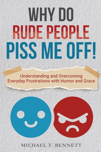 Why Do Rude People Piss Me Off! How to Deal with Difficult People: Understanding and Overcoming everyday frustrations with humor and grace. Why Do Rude People Piss Me Off! How to Deal with Difficult People: Understanding and Overcoming everyday frustrations with humor and grace. von Pivotal Publishing LLC