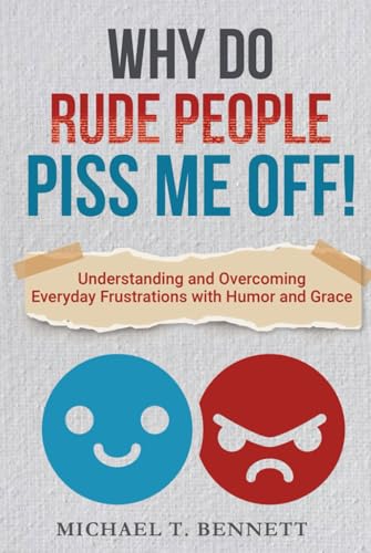Why Do Rude People Piss Me Off! How to Deal with Difficult People: Understanding and Overcoming everyday frustrations with humor and grace. Why Do Rude People Piss Me Off! How to Deal with Difficult People: Understanding and Overcoming everyday frustrations with humor and grace. von Pivotal Publishing LLC