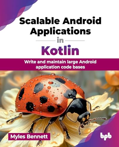 Scalable Android Applications in Kotlin: Write and maintain large Android application code bases (English Edition) von BPB Publications