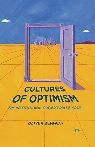 Cultures of Optimism: The Institutional Promotion of Hope Cultures of Optimism: The Institutional Promotion of Hope von MACMILLAN