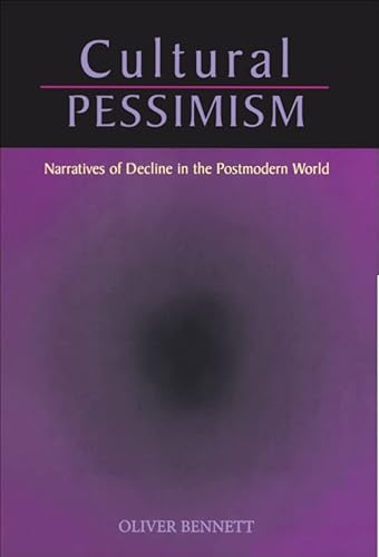 Cultural Pessimism: Narratives of Decline in the Postmodern World Cultural Pessimism: Narratives of Decline in the Postmodern World