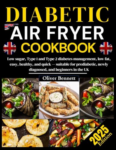 Diabetic Air Fryer Cookbook Uk: Low Sugar, Type 1 And Type 2 Diabetes Management, Low Fat, Easy, Healthy, And Quick — Suitable For Prediabetic, Newly Diagnosed, And Beginners In The UK Diabetic Air Fryer Cookbook Uk: Low Sugar, Type 1 And Type 2 Diabetes Management, Low Fat, Easy, Healthy, And Quick — Suitable For Prediabetic, Newly Diagnosed, And Beginners In The UK von Independently published