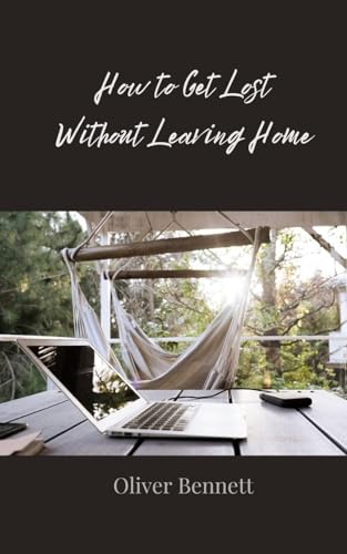 How to Get Lost Without Leaving Home How to Get Lost Without Leaving Home von Creative Arts Management OÜ