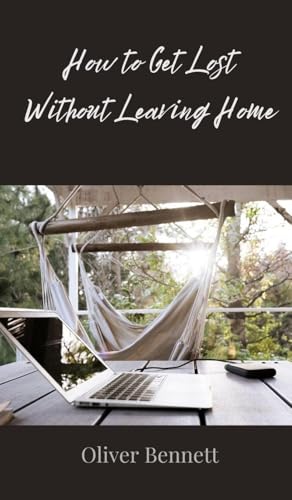How to Get Lost Without Leaving Home How to Get Lost Without Leaving Home von Creative Arts Management OÜ