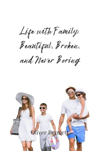 Life with Family: Beautiful, Broken, and Never Boring Life with Family: Beautiful, Broken, and Never Boring von Creative Arts Management OÜ