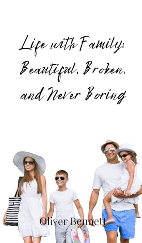 Life with Family: Beautiful, Broken, and Never Boring Life with Family: Beautiful, Broken, and Never Boring von Creative Arts Management OÜ