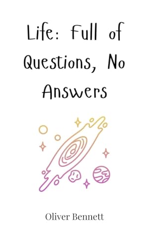 Life: Full of Questions, No Answers Life: Full of Questions, No Answers von Creative Arts Management OÜ