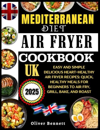 Mediterranean Diet Air Fryer Cookbook Uk: Easy And Simple Delicious Heart-Healthy Air Fryer Recipes: Quick, Healthy Meals For Beginners To Air Fry, Grill, Bake, And Roast Mediterranean Diet Air Fryer Cookbook Uk: Easy And Simple Delicious Heart-Healthy Air Fryer Recipes: Quick, Healthy Meals For Beginners To Air Fry, Grill, Bake, And Roast von Independently published