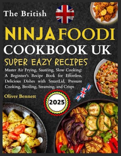 Ninja Foodi Cookbook Uk: Master Air Frying, Sautéing, Slow Cooking: A Beginner's Recipe Book for Effortless, Delicious Dishes with SmartLid, Pressure Cooking, Broiling, Steaming, and Crisps Ninja Foodi Cookbook Uk: Master Air Frying, Sautéing, Slow Cooking: A Beginner's Recipe Book for Effortless, Delicious Dishes with SmartLid, Pressure Cooking, Broiling, Steaming, and Crisps von Independently published