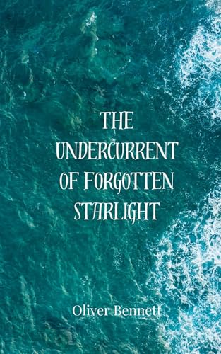 The Undercurrent of Forgotten Starlight The Undercurrent of Forgotten Starlight von Creative Arts Management OÜ