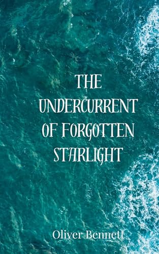 The Undercurrent of Forgotten Starlight The Undercurrent of Forgotten Starlight von Creative Arts Management OÜ