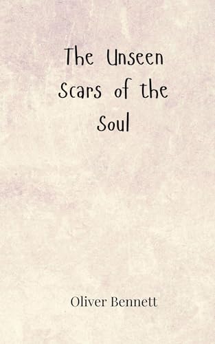 The Unseen Scars of the Soul von Creative Arts Management OÜ