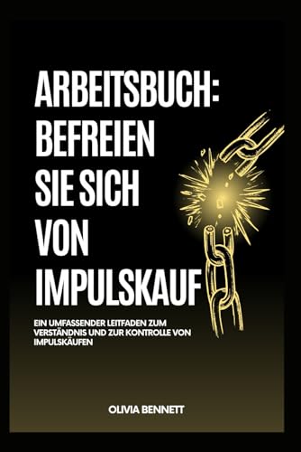 ARBEITSBUCH: BEFREIEN SIE SICH VON IMPULSKAUF: Ein umfassender Leitfaden zum Verständnis und zur Kontrolle von Impulskäufen von Independently published