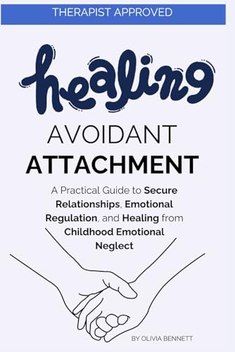 Avoidant Attachment Workbook: A Practical Guide to Secure Relationships, Emotional Regulation, and Healing from Childhood Emotional Neglect von Independently published