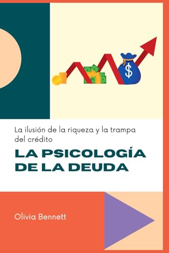 LA PSICOLOGÍA DE LA DEUDA: La ilusión de la riqueza y la trampa del crédito von Independently published