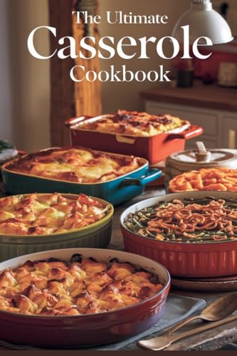 The Ultimate Casserole Cookbook (Dishes, Band 12) von B&H Publishing Group