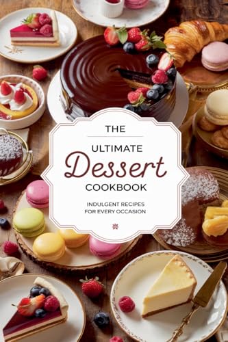 The Ultimate Dessert Cookbook (Dishes, Band 9) von B&H Publishing Group