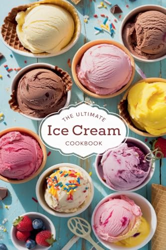 The Ultimate Ice Cream Cookbook (Dishes, Band 8) von B&H Publishing Group