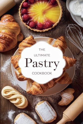 The Ultimate Pastry Cookbook (Dishes, Band 7) von B&H Publishing Group