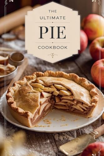 The Ultimate Pie Cookbook (Dishes, Band 6) von B&H Publishing Group