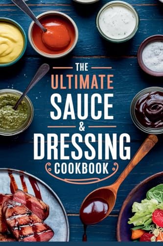 The Ultimate Sauce & Dressing Cookbook (Dishes, Band 2) von B&H Publishing Group