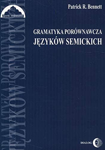 Gramatyka porownawcza jezykow semickich: Podręcznik (JĘZYKI ORIENTALNE)