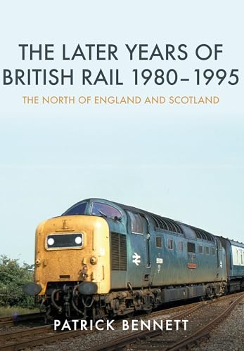 The Later Years of British Rail 1980-1995: The North of England and Scotland von Amberley Publishing