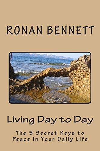 Living Day to Day: The 5 Secret Keys to Peace in Your Daily Life von Createspace Independent Publishing Platform