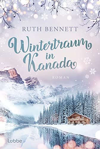 Wintertraum in Kanada: Roman. Eine romantische Liebesgeschichte in den Weiten Nordamerikas (Wintertraum-Reihe, Band 1)