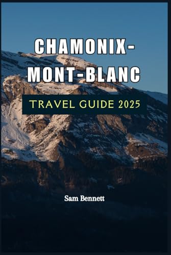 CHAMONIX-MONT-BLANC TRAVEL GUIDE 2025 von Independently published