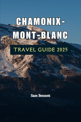 CHAMONIX-MONT-BLANC TRAVEL GUIDE 2025 von Independently published