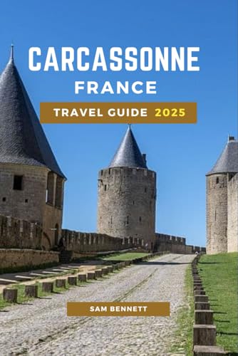 Carcassonne, France Travel Guide 2025 (Sam Bennett Travels, Band 12) von Independently published