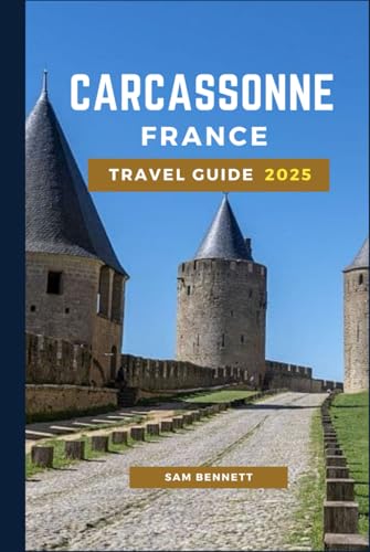 Carcassonne, France Travel Guide 2025 (Sam Bennett Travels, Band 12) von Independently published