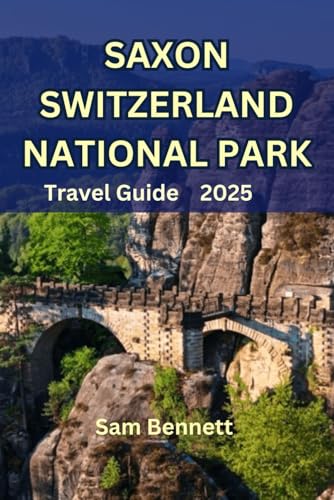 SAXON SWITZERLAND NATIONAL PARK TRAVEL GUIDE 2025 von Independently published