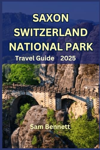 SAXON SWITZERLAND NATIONAL PARK TRAVEL GUIDE 2025 von Independently published