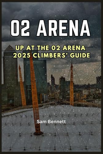 UP AT THE 02 ARENA 2025 CLIMBERS’ GUIDE von Independently published