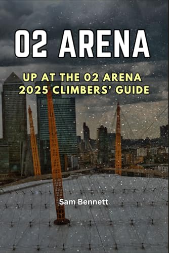 UP AT THE 02 ARENA 2025 CLIMBERS’ GUIDE von Independently published