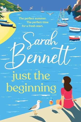 Just the Beginning: A BRAND NEW dreamy seaside romance from BESTSELLER Sarah Bennett for 2025 von Boldwood Books Ltd