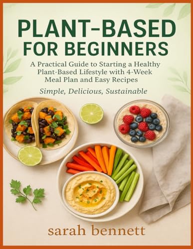 Plant-Based for Beginners: A Practical Guide to Starting a Healthy Plant-Based Lifestyle with a 4-Week Meal Plan and Easy Recipes von Independently published