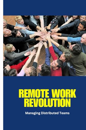Remote Work Revolution: Mastering Remote Team Management: Strategies for Productivity, Collaboration, and Leadership in the Digital Workplace von Independently published